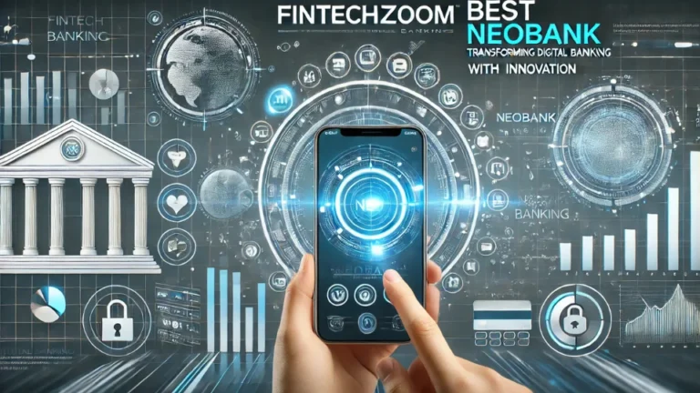 FintechZoom Best Neobank Transforming Digital Banking with Innovation