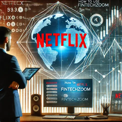 How to Use FintechZoom for Netflix Stock Investment Strategies